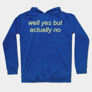 well yes but actually no Hoodie